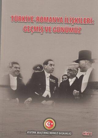 Türkiye - Romanya İlişkileri: Geçmiş ve Günümüz Cilt: 1 - 1
