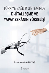 Türkiye Sağlık Sisteminde Dijitalleşme ve Yapay Zekanın Yükselişi - İkinci Adam Yayınları