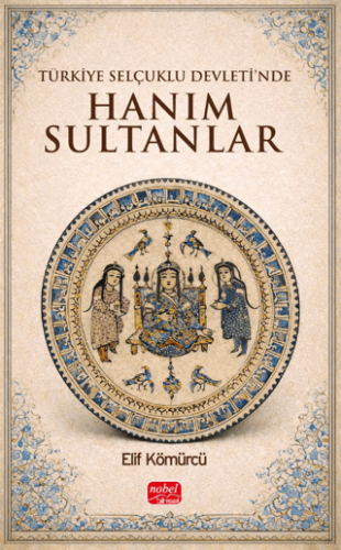 Türkiye Selçuklu Devleti’nde Hanım Sultanlar - 1