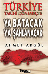 Türkiye Tarihi Dönemeçte Ya Batacak Ya Şahlanacak - 1