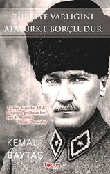 Türkiye Varlığını Atatürk’e Borçludur - 1