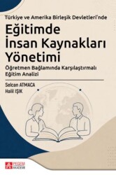 Türkiye ve Amerika Birleşik Devletleri`nde Eğitimde İnsan Kaynakları Yönetimi - Pegem Akademi Yayıncılık