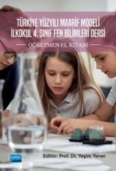 Türkiye Yüzyılı Maarif Modeli İlkokul 4. Sınıf Fen Bilimleri Dersi Öğretmen El Kitabı - Nobel Akademik Yayıncılık