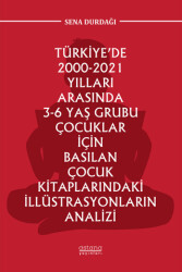 Türkiye’de 2000-2021 Yılları Arasında 3-6 Yaş Grubu Çocuklar İçin Basılan Çocuk Kitaplarındaki İllüstrasyonların Analizi - 1
