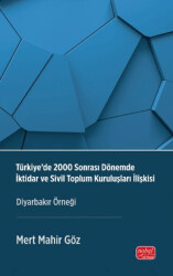 Türkiye’de 2000 Sonrası Dönemde İktidar ve Sivil Toplum Kuruluşları İlişkisi - Diyarbakır Örneği - Nobel Bilimsel Eserler