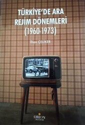 Türkiye`de Ara Rejim Dönemleri 1960 - 1973 - Orion Kitabevi
