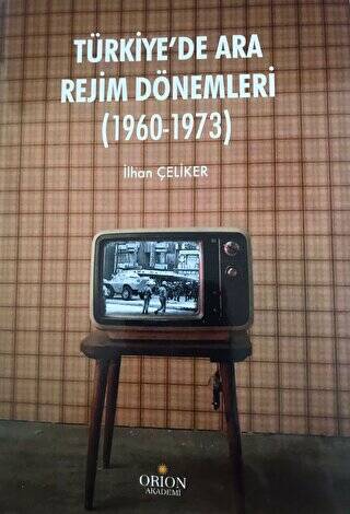 Türkiye`de Ara Rejim Dönemleri 1960 - 1973 - 1