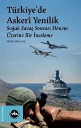 Türkiye`de Askeri Yenilik - Soğuk Savaş Sonrası Dönem Üzerine Bir İnceleme - 1