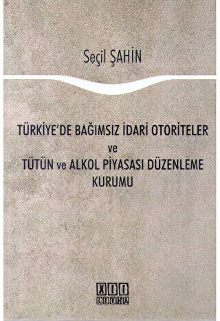 Türkiye`de Bağımsız İdari Otoriteler ve Tütün ve Alkol Piyasası Düzenleme Kurumu - 1