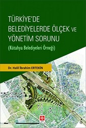 Türkiye`de Belediyelerde Ölçek ve Yönetim Sorunu Kütahya Belediyeleri Örneği - 1