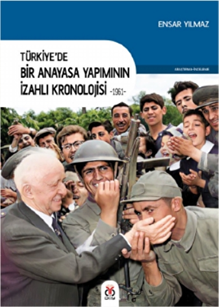 Türkiye’de Bir Anayasa Yapımının İzahlı Kronolojisi 1961 - 1