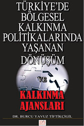 Türkiye`de Bölgesel Kalkınma Politikalarında Yaşanan Dönüşüm ve Kalkınma Ajansları - 1