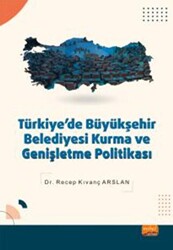 Türkiye`de Büyükşehir Belediyesi Kurma ve Genişletme Politikası - 1