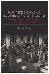 Türkiye`de Çalışma Hayatının Örgütlenmesi: Çalışma Bakanlığının Kuruluşu ve Faaliyetleri 1945‐1983 - 1