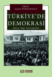 Türkiye`de Demokrasi Süreç, Yapı, Tartışmalar - 1