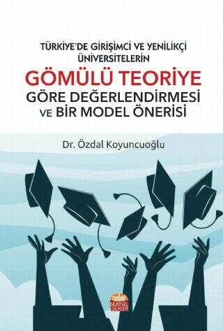 Türkiye’de Girişimci Ve Yenilikçi Üniversitelerin Gömülü Teoriye Göre Değerlendirmesi Ve Bir Model Önerisi - 1