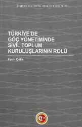 Türkiye`de Göç Yönetiminde Sivil Toplum Kuruluşlarının Rolü - Atatürk Araştırma Merkezi