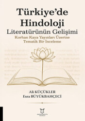Türkiye’de Hindoloji Literatürünün Gelişimi Korhan Kaya Yayınları Üzerine Tematik Bir İnceleme - Akademisyen Kitabevi