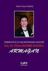 Türkiye’de İç ve Dış Politikanın Geleçeği Doç. Dr. Özlem Becerik Yoldaş’a Armağan - 1