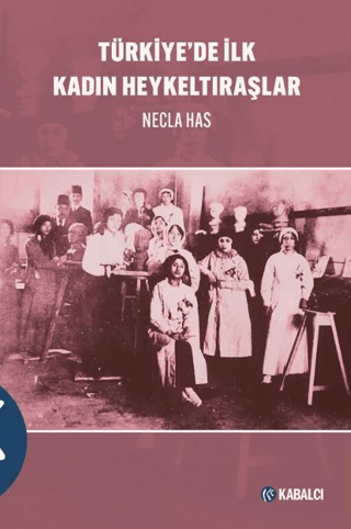 Türkiye’de İlk Kadın Heykeltıraşlar - 1