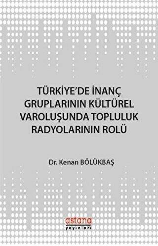 Türkiye`de İnanç Gruplarının Kültürel Varoluşunda Topluluk Radyolarının Rolü - 1