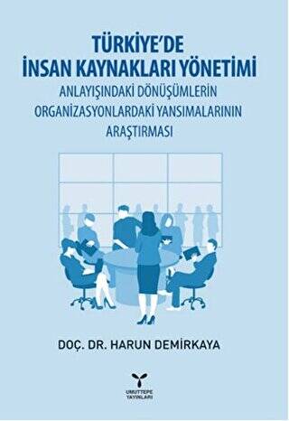 Türkiye’de İnsan Kaynakları Yönetimi Anlayışındaki Dönüşümlerin Organizasyonlardaki Yansımalarının Araştırması - 1