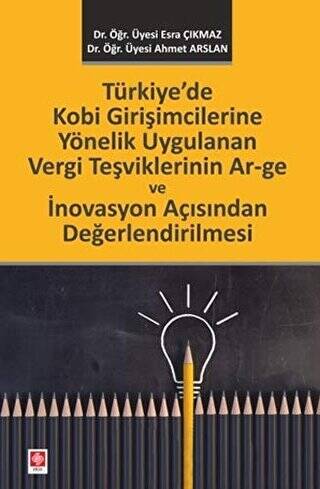 Türkiye`de Kobi Girişimcilerine Yönelik Uygulanan Vergi Teşviklerinin Ar–ge ve İnovasyon Açısından Değerlendirilmesi - 1
