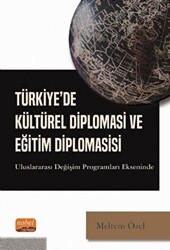 Türkiye`de Kültürel Diplomasi ve Eğitim Diplomasisi - Nobel Bilimsel Eserler