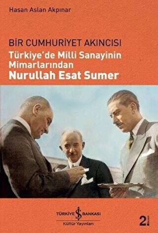 Türkiye`de Milli Sanayinin Mimarlarından Nurullah Esat Sumer - 1