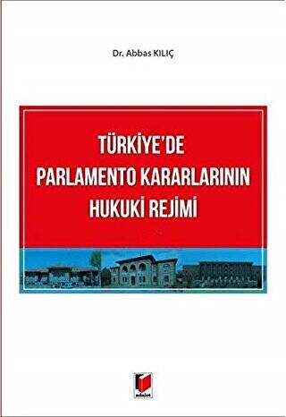 Türkiye`de Parlamento Kararlarının Hukuki Rejimi - 1