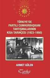 Türkiye`de Partili Cumhurbaşkanı Tartışmalarının Kısa Tarihçesi 1923 - 1950 - 1