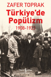 Türkiye’de Popülizm - 1908-1923 - İş Bankası Kültür Yayınları