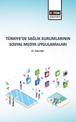 Türkiye’de Sağlık Kurumlarının Sosyal Medya Uygulamaları - Eğitim Yayınevi - Bilimsel Eserler