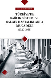 Türkiye`de Sağlık Sistemi ve Salgın Hastalıklarla Mücadele 1920-1938 - Yeniyüz Yayınları