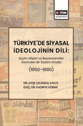 Türkiye’de Siyasal İdeolojinin Dili: Seçim Afişleri ve Beyannameler Üzerinden Bir Söylem Analizi 1950–1980 - Eğitim Yayınevi - Bilimsel Eserler