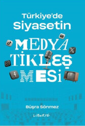 Türkiye`de Siyasetin Medyatikleşmesi - Liberte Yayınları