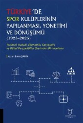 Türkiye`de Spor Kulüplerinin Yapılanması, Yönetimi ve Dönüşümü 1923–2025 - Akademisyen Kitabevi