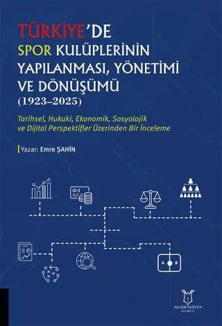 Türkiye`de Spor Kulüplerinin Yapılanması, Yönetimi ve Dönüşümü 1923–2025 - 1