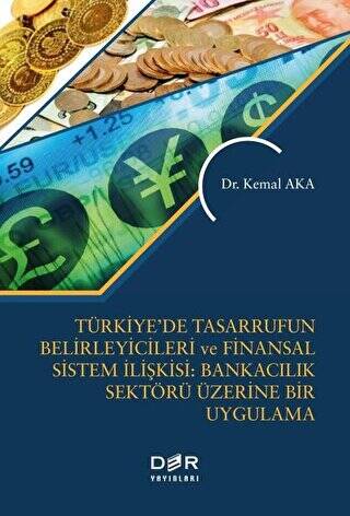 Türkiye’de Tasarrufun Belirleyicileri ve Finansal Sistem İlişkisi: Bankacılık Üzerine Bir Uygulama - 1