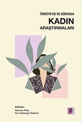 Türkiye`de ve Dünyada Kadın Araştırmaları - Efil Yayınevi