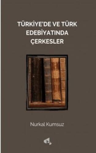 Türkiye`de ve Türk Edebiyatında Çerkesler - 1