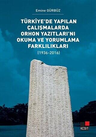 Türkiye’de Yapılan Çalışmalarda Orhon Yazıtları’nı Okuma ve Yorumlama Farklılıkları - 1