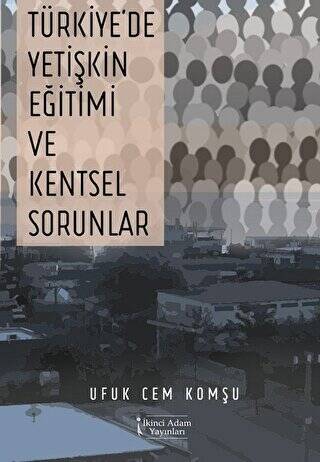 Türkiye`de Yetişkin Eğitimi ve Kentsel Sorunlar - 1