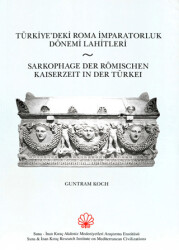 Türkiye`deki Roma İmparatorluk Dönemi Lahitleri - Sarkophage Der Römischen Kaiserzeit in Der Turkei - AKMED Suna ve İnan Kıraç Akdeniz Medeniyetleri Ara