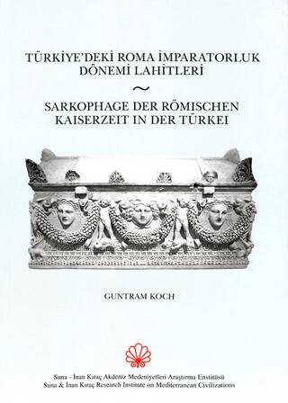 Türkiye`deki Roma İmparatorluk Dönemi Lahitleri - Sarkophage Der Römischen Kaiserzeit in Der Turkei - 1