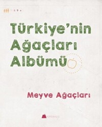 Türkiye`nin Ağaçları Albümü - Meyve Ağaçları - 1