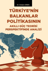 Türkiye’nin Balkanlar Politikasının Akıllı Güç Teorisi Perspektifinde Analizi - Paradigma Akademi Yayınları