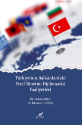Türkiye`nin Balkanlardaki Yerel Yönetim Diplomasisi Faaliyetleri - Paradigma Akademi Yayınları