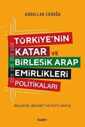 Türkiye`nin Katar ve Birleşik Arap Emirlikleri Politikaları - Bölgesel Rekabet ve Statü Arayışı - 1