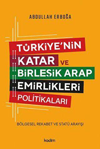 Türkiye`nin Katar ve Birleşik Arap Emirlikleri Politikaları - Bölgesel Rekabet ve Statü Arayışı - 1